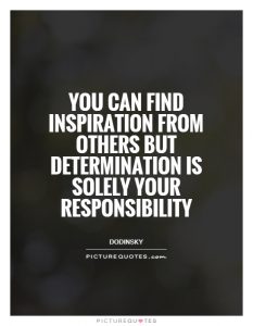 inspiration from others determination your responsibility