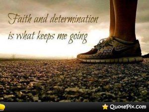 17 faith determination keeps me going