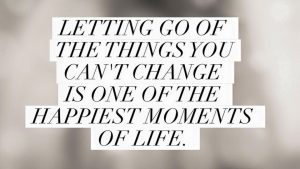 letting go of the things you can't change