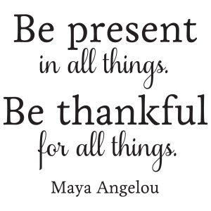 be present in and thankful for all things