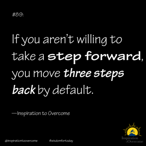 if you don't step forward, you will fall back