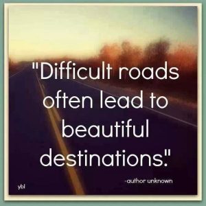 difficult roads lead to beautiful destinations