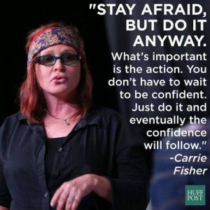stay afraid but do it anyway carrie fisher