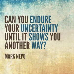 can you endure your uncertainty quote mark nepo