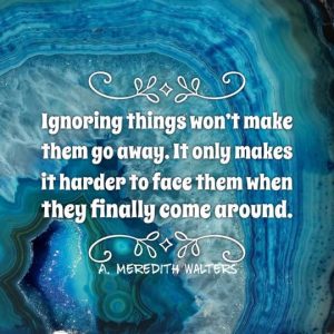 ignoring things makes them harder to face later on avoidance quote