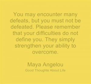 difficulties strengthen your ability to overcome maya angelou