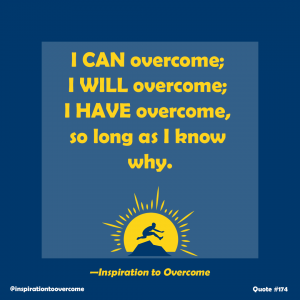 I CAN I WILL I HAVE overcome so long as I know why purpose faith and determination quote