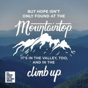 "But hope isn't only found at the mountaintop. It's in the valley too, and in the climb up." —Jess, "A Place Called Hope," via TWLOHA