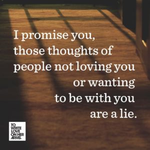 thoughts of people not loving you are a lie twloha depresssion quote